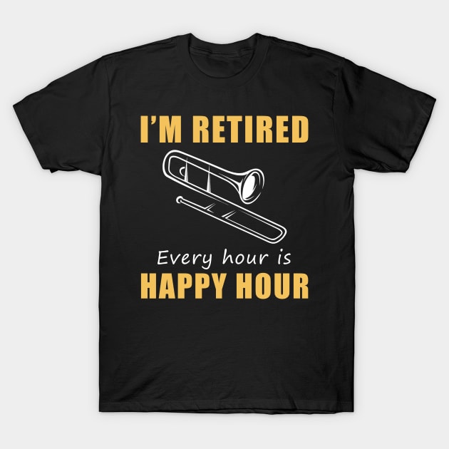 Brass Your Way into Retirement Fun! Trombone Tee Shirt Hoodie - I'm Retired, Every Hour is Happy Hour! T-Shirt by MKGift